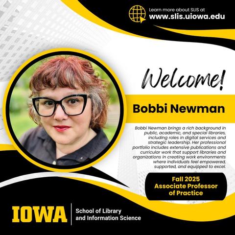 A welcome graphic from the University of Iowa School of Library and Information Science (SLIS) announcing Bobbi Newman as a new Fall 2025 Associate Professor of Practice. The design features a circular portrait of Bobbi Newman with short red and gray hair, black-framed glasses, and red lipstick. She is smiling and wearing a dark collared shirt. The background has a mix of white, black, and yellow with bold, modern graphics. Text highlights her extensive experience in public, academic, and special libraries, her leadership in digital services, and her focus on empowering and supporting library professionals. The web address www.slis.uiowa.edu is included at the top.