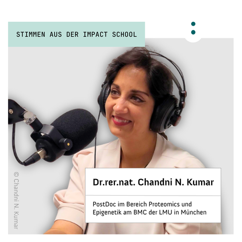 Stimmen aus der Impact School. Dr. rer. nat. Chandni N. Kumar. PostDoc im Bereich Proteomics und Epigenetik am BMC der LMU in München