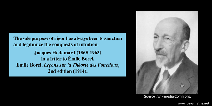 Photographic portrait of Jacques Hadamard, and a quote : "The sole purpose of rigor has always been to sanction and legitimize the conquests of intuition."