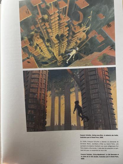 Zwei große Panels surrealer Architektur, in denen eine junge Frau durch einen Wald aus Hochhäusern schwebt, im ersten aus der Perspektive von oben durch an „vertikale Gärten“ gemahnende Türme, im zweiten leicht von unten gesehen durch zylindrische Hochhäuser, die sich nach oben hin zu richtigen Baumkronen erweitern.

Der Text darunter erklärt, dies seien zwei Arbeiten von Francois Schuiten im Auftrag des Staatssekretärs für Grand Paris aus 2009, eine „allegorische Vision von Paris als Weltstadt.“