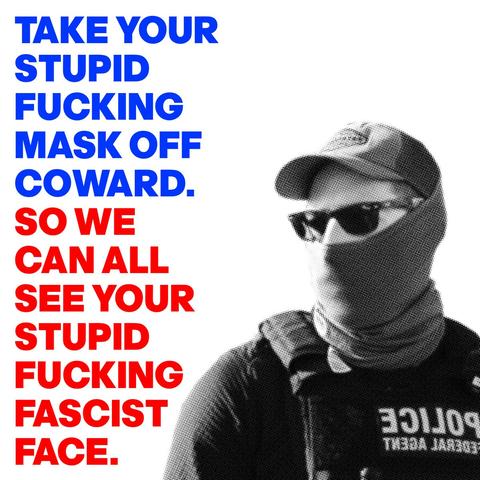 A photo of a masked ICE agent with the text "Take your stupid fucking mask off coward. So we can all see your stupid fucking fascist face."