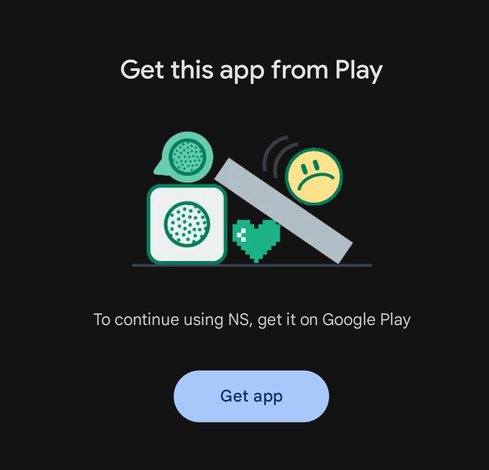 "Get his app from Play"
"To continue using NS, get it on Google Play"
