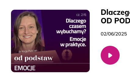 Winieta odcinka podcastu: Dlaczego czasem wybuchamy? Emocje w praktyce | OD PODSTAW: Emocje | 2/6 | dr Alicja Puścian