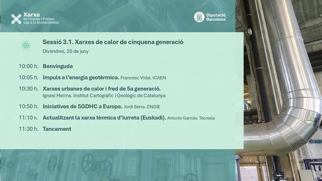 Imatge de la convocatoria en colors blaus-verds i una imatge de fons de vàlvules i xemeneies d'una indústria.

Sessió 3.1. Divendres 20 de juny

10:00 h. Benvinguda
10:05 h. Impuls a l’energia geotèrmica. Francesc Vidal. ICAEN
10:30 h. Xarxes urbanes de calor i fred de 5a generació.
Ignasi Herms. Institut Cartogràfic i Geològic de Catalunya
10:50 h. Iniciatives de 5GDHC a Europa. Jordi Serra. ENGIE
11:10 h. Actualitzant la xarxa tèrmica d’Iurreta (Euskadi). Antonio Garrido. Tecnalia
11:30 h. Tancament