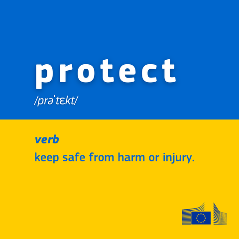 A visual with a blue top half and a yellow bottom half mimicking Ukraine's flag colour. In the blue section, the word "protect" is written in large white letters, with its phonetic transcription "/prəˈtɛkt/." Below, in smaller white letters. In the yellow section, the word "verb" is written in blue, followed by its definition: "keep safe from harm or injury." in blue text. In the bottom right corner, there is a logo of the European Commission.