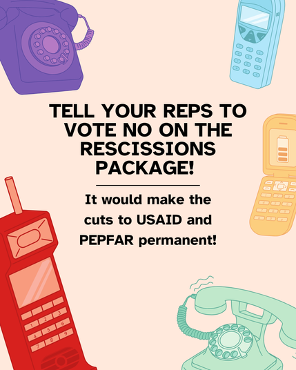 Phones of different colors around the edge of the graphic. "TELL YOUR REPS TO VOTE NO ON THE RESCISSIONS PACKAGE! It would make the cuts to USAID and PEPFAR permanent!"