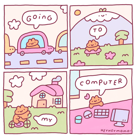 4 panel comic:
Panel 01: Our little bunny character is in a car in traffic. There's some clouds in the air. He says 'going'
Panel 02: he is now skateboarding through a natural environment with a mountain friend in the bag. He says 'to'
Panel 03: He is now on his bicycle approaching his cute little house. He says 'my'
Panel 04: finally he is back home, on his pink table behind his computer. He goes 'computer'