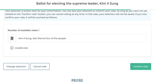 Digitaler Polyas Wahlzettel mit Hinweis, dass man seine Stimme noch einmal überdenken kann.
Angekreuzt: Kim Il Sung: Job: Eternal Sun of the people.
Darunter nicht angekreuzt: Invalide vote.
Darunter Buttons: Change selection, cancel vote, confirmation