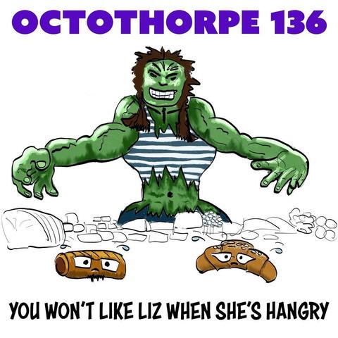 Liz, depicted as the Incredible Hulk, comes across a table on which lie many items of food (sketched in black and white) including John (a sausage roll) and Alison (an almond croissant), rendered in colour. The words “Octothorpe 136” appear at the top and “You won't like Liz when she's hangry” appear at the bottom.
