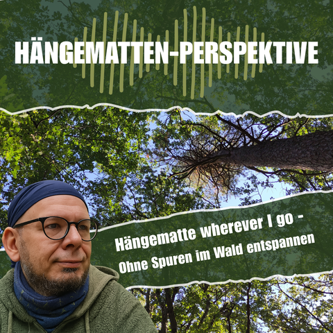 Ein Podcast Cover in Grüntönen gehalten. Das Kernmotiv ist der Blick in Baumkronen. Der Podcast heißt Hängematten-Perspektive und die Folge: Hängematte wherever I go - Ohne Spuren im Wald entspannen