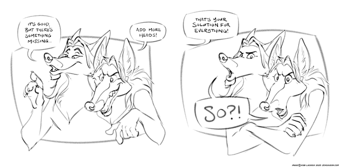 A two-panel comic with Kobi (a two-headed fox). First panel: Kobi says “It’s good, but there’s something missing…add more heads!” Second panel: Someone off-screen says, “That’s your solution for everything!” and Kobi responds, “SO?!”