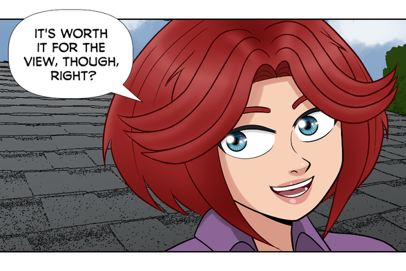 [Big panel, close-up of Rose beaming at Nate]
Rose: It's worth it for the view, though, right?
