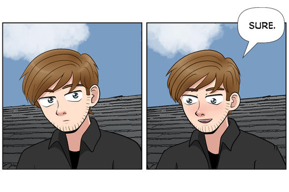 [Nate looking at Rose, wide-eyed]

Nate (looking down at the horizon, smiling and slightly blushing): Sure.