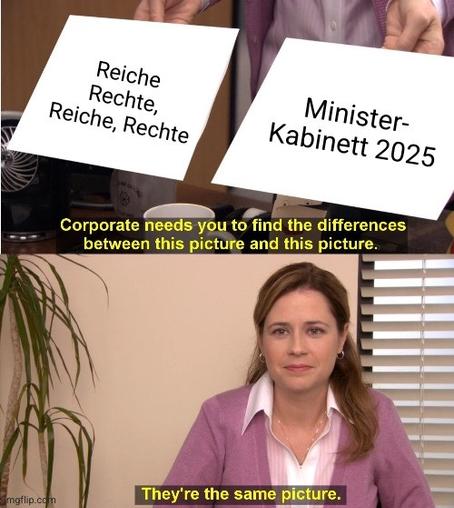 ein Zettel auf dem "Reiche Rechte, Reiche, Rechte" steht neben einem Zettel auf dem "Ministerkabinett 2025" steht. Darunter "Corporate needs you to find the differences between this picture and this picture". Pam von The Office sagt "they're the same picture".