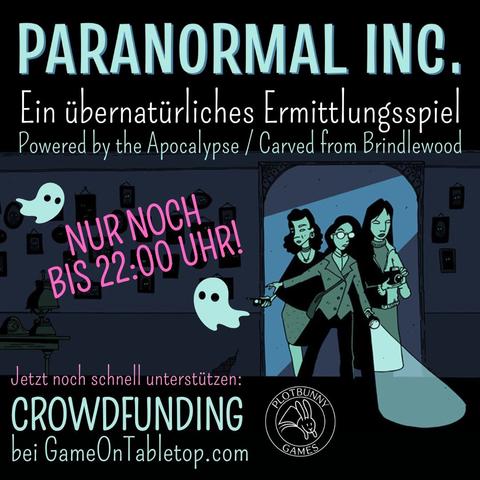 Paranormal Inc. - ein übernatürliches Ermittlungsspiel (Powered by the Apocalypse / Carved from Brindlewood). Nur noch bis 22:00 Uhr! Jetzt noch schnell unterstützen! Crowdfunding 13.05. bis 05.06.2025 bei GameOnTabletop.com. Comic-artiges Bild in Tönen von Dunkelblau bis Helltürkisgrün. Drei feminine Ermittler*innen kommen durch einen Türrahmen in einen dunklen Raum mit vielen Bildern an der Wand, die alle leuchtende Augen haben. Sie tragen alltägliche Kleidung und sind mit Taschenlampe, Fotoapparat und Geistersensor ausgestattet. Neben "Jetzt unterstützen!" ist ein kleiner Geist. Unten ist das Logo von Plotbunny Games.