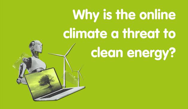 Why is the online climate a threat to clean energy?