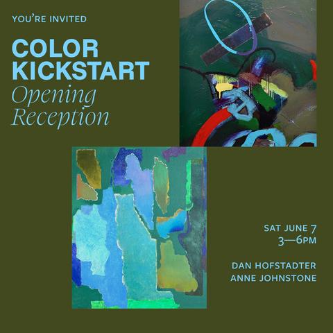 Image is a poster invitation to the opening reception for Color Kickstart this Saturday June 7 from 3-6pm at the Brickbottom Gallery. The featured artists are Dan Hofstadter and Anne Johnstone. The foreground text is bright blue on an olive green background, and features two heavily blue + green abstract paintings by each of the artists.
