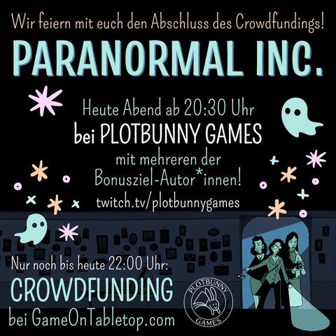 Paranormal Inc. - Wir feiern mit euch den Abschluss des Crowdfundings! Heute Abend ab 20:30 Uhr bei Plotbunny Games, mit mehreren der Bonusziel-Autor*innen! twitch.tv/plotbunnygames . Nur noch bis heute 22:00 Uhr: Crowdfunding bei GameOnTabletop.com. Comic-artiges Bild in Tönen von Dunkelblau bis Helltürkisgrün. Drei feminine Ermittler*innen kommen durch einen Türrahmen in einen dunklen Raum mit vielen Bildern an der Wand, die alle leuchtende Augen haben. Sie tragen alltägliche Kleidung und sind mit Taschenlampe, Fotoapparat und Geistersensor ausgestattet. Zwischen den Texten fliegen zwei kleine Geister inmitten von Glitzersternchen. Unten ist das Logo von Plotbunny Games.