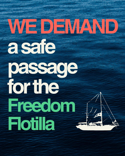 WE DEMAND 
a safe
passage
for the
Freedom Flotilla 

background image / image d'arrière-plan : Madleen