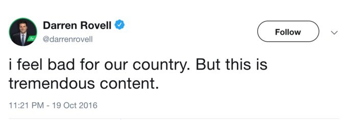 tweet from 2016 that says "I feel bad for our contry. but this is tremendous content."