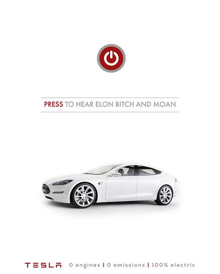 Tesla add with red button: PRESS to hear Elon bitch and moan.