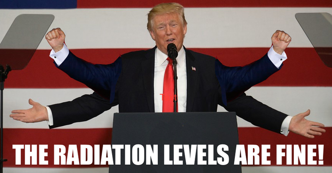 Trump standing at a podium, talking into a microphone. He is wearing a blue suit, white shirt, and red tie. However, instead of two arms, he has four arms.

The text reads:
THE RADIATION LEVELS ARE FINE!