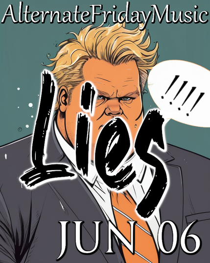 An obese, orange man with word bubble filled with exclamation points

At the top is the group: AlternateFridayMusic
At the bottom is the date: Jun 06
In the middle is the theme: Lies