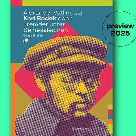 Cover des Buches »Karl Radek oder: Fremder unter Seinesgleichen«, herausgegeben von Alexander Vatlin. Daneben steht ein Kreis mit Aufschrift: preview 2025.