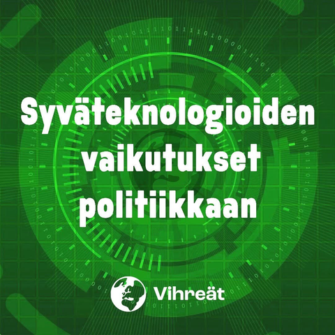 Teksti "Syväteknologioiden vaikutukset politiikkaan" kentällä, jossa näkee vihreä "teknologinen" kuvitus ja Vihreiden logo.