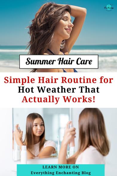 A collage-style image featuring a woman enjoying the beach with healthy hair and another applying hair spray indoors, promoting a simple hair care routine for hot weather with the text: “Summer Hair Care – Simple Hair Routine for Hot Weather That Actually Works! and Learn more on everything enchanting blog.''