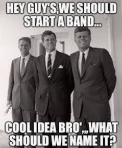 Photograph of JFK, RFK, and Michael Kennedy, with a caption that reads: Hey guy's, we should start a band... cool idea bro'...what should we name it?