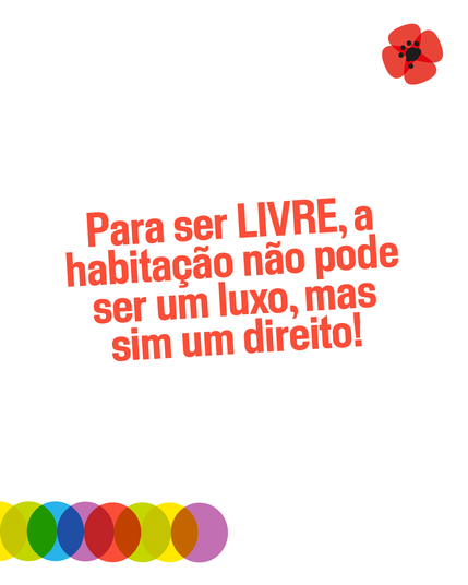 PARA SER LIVRE,  A HABITAÇÃO NÃO PODE SER UM LUXO, MAS SIM UM DIREITO!