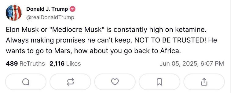 A tweet from Mr Tramp attacking Elon Musk : Elon Musk or "Mediocre Musk" is constantly high on ketamine. Always making promises he can't keep. (All Caps) NOT TO BE TRUSTED!. He wants to go to Mars, how about you go back to Africa.