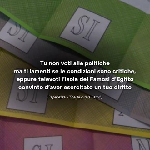 "Tu non voti alle politiche
ma ti lamenti se le condizioni sono critiche,
eppure televoti l'Isola dei Famosi d'Egitto
convinto d'aver esercitato un tuo diritto".

Caparezza - The Auditels Family