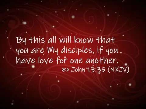 By this all will know that you are My disciples, if you have love for one another. John 13:35

white text on a dark red background
