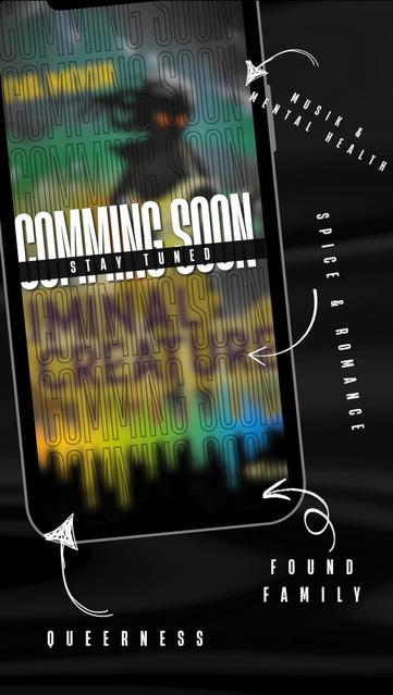 Zu sehen ist der Umriss eines Handys auf dem unscharf das vorhergehende Cover zu sehen ist und darüber gelegt der Schriftzug: coming soon. Rundherum sind Stichworte, die die Geschichte beschreiben mit Pfeilen angeordnet. Die Stichworte sind: Musik & Mental Health, Spice & Romance, found Family und queerness.