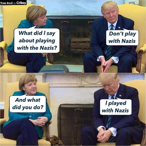 Ein Bild im Comic-Stil mit zwei Panels. Das obere Panel zeigt Frau Merkel, die mit Trump spricht, mit einem Dialog darüber, nicht mit Nazis zu spielen. Die untere Platte zeigt Frau Merkel erneut und fragt, was Trump getan hat, und er sagt mit gesenktem Kopf: ich habe mit Nazis gespielt.

A comic-style image featuring two panels. The top panel shows Mrs Merkel speaking to Trump, with dialogue about not playing with Nazis. The bottom panel shows Markel again, asking what Trump did, and he said: I played with Nazis.