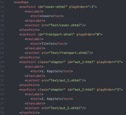 Except from the NCX XML file:

   <navMap>
      <navPoint id="cover-xhtml" playOrder="-1">
         <navLabel>
            <text>Cover</text>
         </navLabel>
         <content src="Text/cover.xhtml"/>
      </navPoint>
      <navPoint id="frontpart-xhtml" playOrder="0">
         <navLabel>
            <text>Titelei</text>
         </navLabel>
         <content src="Text/frontpart.xhtml"/>
      </navPoint>
      <navPoint class="chapter" id="aut_1-html" playOrder="1">
         <navLabel>
            <text>1. Kapitel</text>
         </navLabel>
         <content src="Text/aut_1.xhtml"/>
      </navPoint>
      <navPoint class="chapter" id="aut_2-html" playOrder="2">
         <navLabel>
            <text>2. Kapitel</text>
         </navLabel>
         <content src="Text/aut_2.xhtml"/>
      </navPoint>