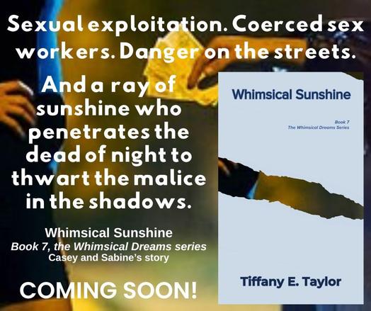 The masked book cover of Whimsical Sunshine by Tiffany E. Taylor on a background of a sex worker standing outside an open car window with a man’s hand holding cash reaching out and the book tagline, along with the words COMING SOON!