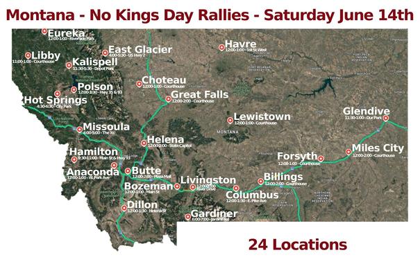 Montana - No Kings Day Rally- 6/14/2025
Added Miles City
#Anaconda #Billings #Bozeman #Butte #Choteau #Columbus #Dillon #EastGlacier #Eureka #Forsyth #Gardiner #Glendive #GreatFalls #Hamilton #Havre #Helena #HotSprings #Kalispell #Lewistown #Libby #Livingston #MilesCity #Missoula #Polson #Montana