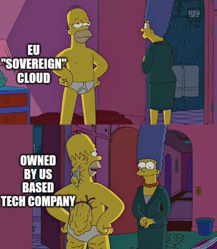 Homer Simpson backfat meme.

First panel: "EU "sovereign" cloud"
Second panel: "owned by US based tech company"