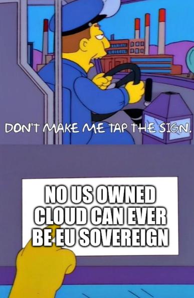 Busdriver meme. Busdriver says "dont make me tap the sign"

Second panel where he taps the sign "no US owned cloud can ever be EU sovereign"