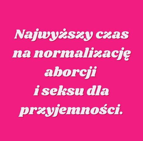 Najwyższy czas na normalizację
aborcji
i seksu dla
przyjemności.
