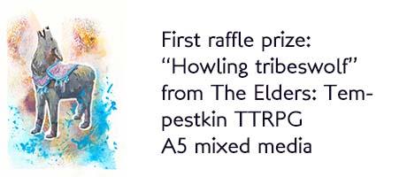 The first raffle prize for MiaT's Patreon or Ko-Fi supporters is an illustration of a howling wolf in a slightly abstarcted, colourful fantasy style. The image shows that painting on the left and on the right the text: "First raffle prize: Howling tribeswolf, from the Elders: Tempestkin TTTRPG, A5 mixed media"