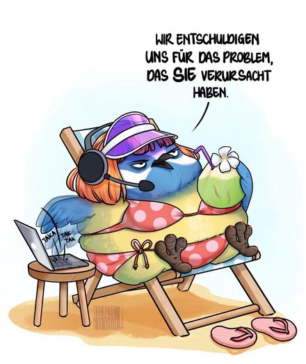Digitale Illustration einer runden Blaumeise mit orange färbender Perücke auf. Sie liegt im getupften Bikini mit lila Schirmmütze in einem Liegestuhl im Sand, vor dem Stuhl ein Paar Flip Flops. In einer Hand hält sie einen Kokosnussdrink (also ein Drink in einer Kokosnuss mit Strohhalm und Blume), mit der anderen tippt sie, ohne hinzusehen, lustlos auf einem Notebook rum, das neben ihr auf einem kleinen Tischchen steht. Sie guckt genervt und sagt: Wir entschuldigen uns für das Problem, das sie verursacht haben.