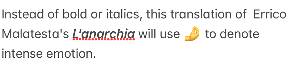 Instead of bold or italics, this translation of  Errico Malatesta's L'anarchia will use 🤌 to denote intense emotion.