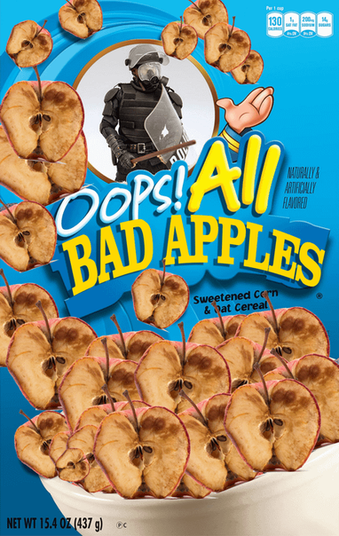 Image that reads oops all bad apples with a police officer in riot gear