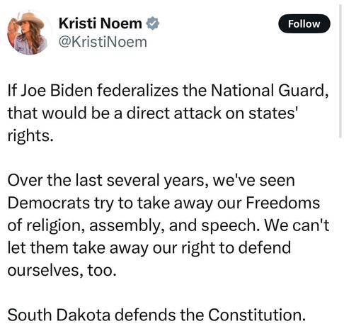 A screenshot of a February, 2024 post on social media by then-South Dakota governor Kristi Noem. The post of Noem’s 2024 post was posted by California governor Gavin Newsom over the past few days in which Newsom said “This aged well.” 

If Joe Biden federalizes the National Guard, that would be a direct attack on states' rights.
Over the last several years, we've seen Democrats try to take away our Freedoms of religion, assembly, and speech. We can't let them take away our right to defend ourselves, too.
South Dakota defends the Constitution. - Kristi Noem