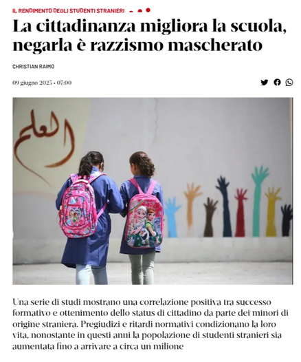 IL RENDIMENTO DEGLI STUDENTI STRANIERI
La cittadinanza migliora la scuola, negarla è razzismo mascherato
Christian Raimo
09 giugno 2025 • 07:00

Una serie di studi mostrano una correlazione positiva tra successo formativo e ottenimento dello status di cittadino da parte dei minori di origine straniera. Pregiudizi e ritardi normativi condizionano la loro vita, nonostante in questi anni la popolazione di studenti stranieri sia aumentata fino a arrivare a circa un milione