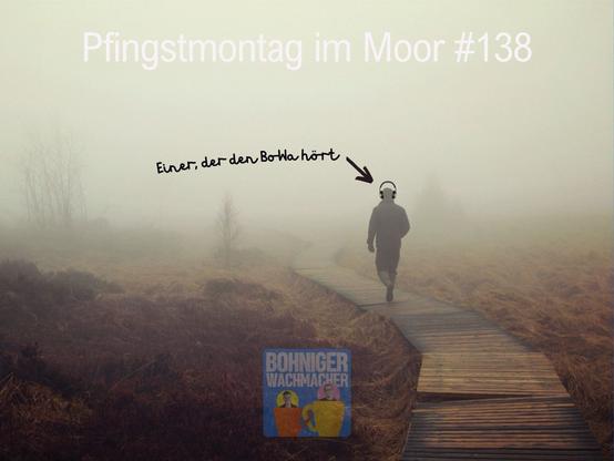 Ein einsamer Wanderer im nebligen Moor, er trägt Köpfhörer: Einer, der den Bowa hört.

Folgentitel: Pfingstmontag im Moor, 138